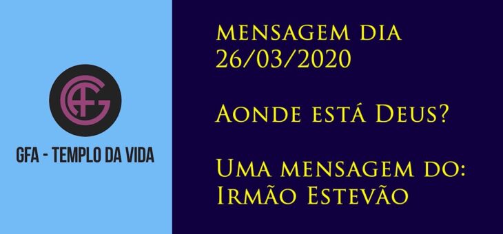 Aonde está Deus? – mensagem – dia 26/03/2020