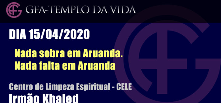 Nada sobra em Aruanda. Nada falta em Aruanda – Mensagem dia 15/04/2020