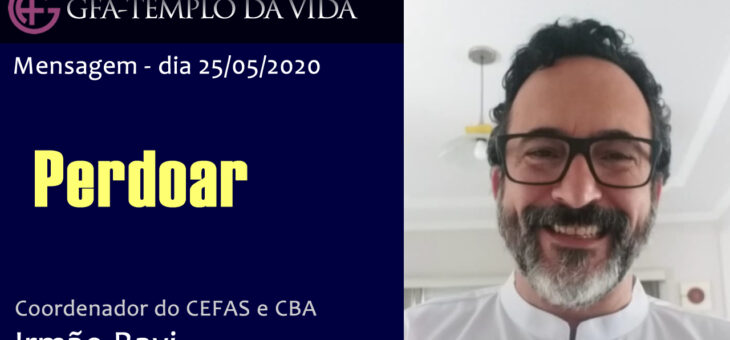 Perdoar – Mensagem dia 25/05/2020