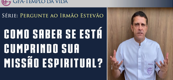 Como saber se está cumprindo sua missão espiritual?