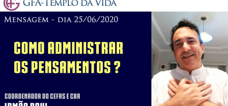 Como administrar os pensamentos ? Mensagem dia 25/06/2020