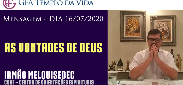 As vontades de Deus – 16/07/2020