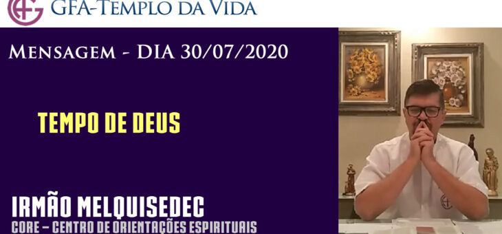 Tempo de Deus – Mensagem dia 30/07/2020